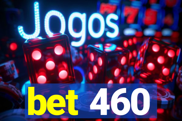 bet 460